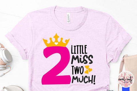 Little miss two much - Birthday SVG EPS DXF PNG Cutting File SVG CoralCutsSVG 
