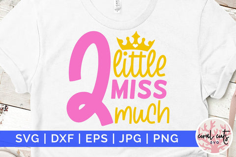 Little miss two much - Birthday SVG EPS DXF PNG Cutting File SVG CoralCutsSVG 