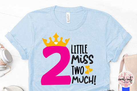 Little miss two much - Birthday SVG EPS DXF PNG Cutting File SVG CoralCutsSVG 