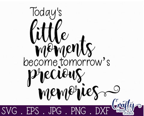 Little Moments SVG - Family Svg - Making Memories Svg SVG Crafty Mama Studios 