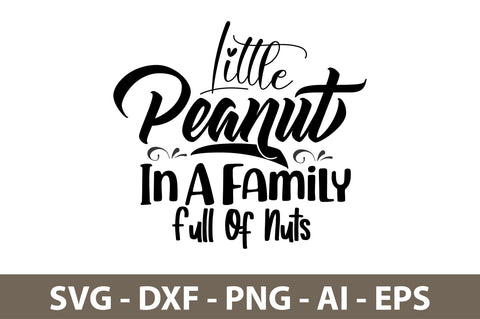 Little Peanut In A Family Full Of Nuts svg SVG nirmal108roy 