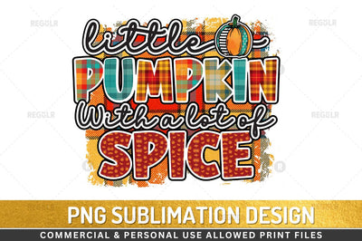 Little pumpkin with a lot of spice Sublimation Design Sublimation Regulrcrative 