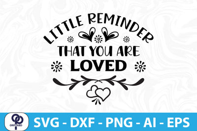 LITTLE REMINDER THAT YOU ARE LOVED- SVG SVG orpitasn 