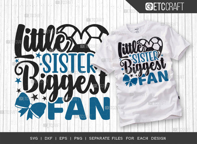 Little Sister Biggest Fan SVG Cut File, Soccer Ball Svg, Sports Svg, Ball Svg, Soccer Tshirt Design, Soccer Quotes, ETC T00233 SVG ETC Craft 