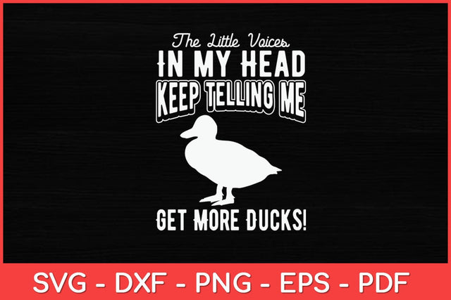 Little Voices in my Head keep telling me Get More Ducks Svg Design SVG artprintfile 