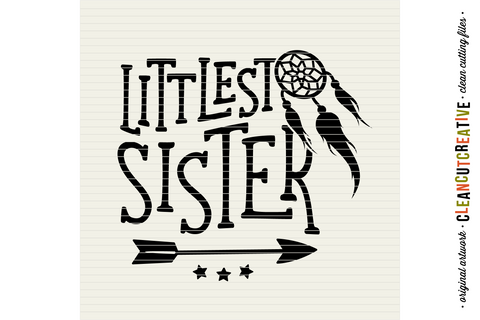 Littlest Sister cutfile design with dreamcatcher and feathers SVG SVG CleanCutCreative 