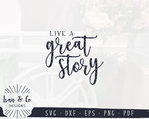 Live a Great Story SVG Files | Motivational Svg | Family Svg | Home Svg | Farmhouse Svg | Commercial Use | Digital Cut Files (1267499029) SVG Ivan & Co. Designs 