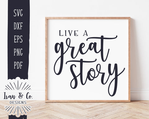 Live a Great Story SVG Files | Motivational Svg | Family Svg | Home Svg | Farmhouse Svg | Commercial Use | Digital Cut Files (1267499029) SVG Ivan & Co. Designs 