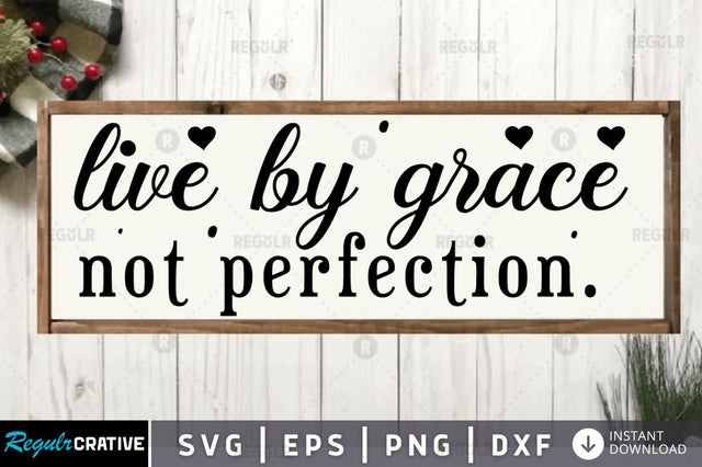Live by grace not perfection SVG SVG Regulrcrative 