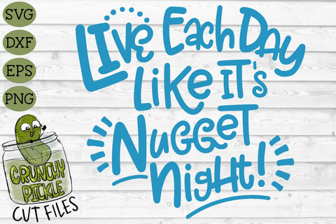 Live Each Day Like It's Nugget Night SVG Cut File SVG Crunchy Pickle 