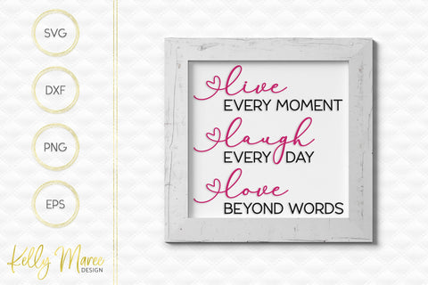 Live Every Moment, Laugh Everyday, Love Beyond Words SVG Kelly Maree Design 