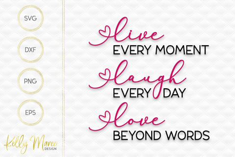 Live Every Moment, Laugh Everyday, Love Beyond Words SVG Kelly Maree Design 