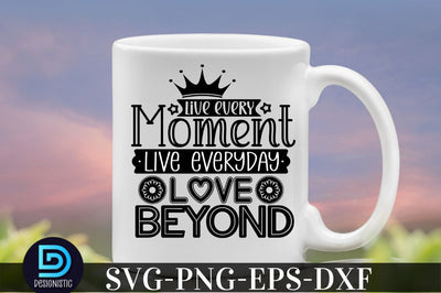 Live every moment live everyday love beyond, family svg design SVG DESIGNISTIC 