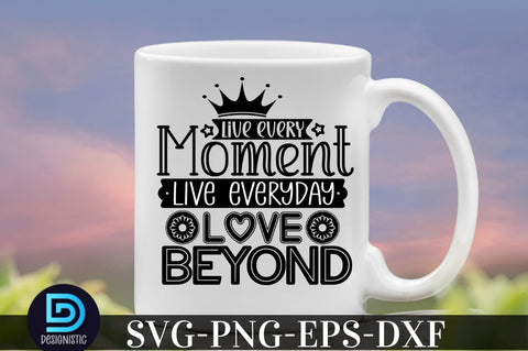 Live every moment live everyday love beyond, family svg design SVG DESIGNISTIC 