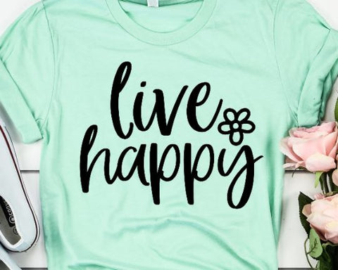 Live Happy SVG - Inspirational SVG - Positive SVG - Motivational SVG SVG She Shed Craft Store 