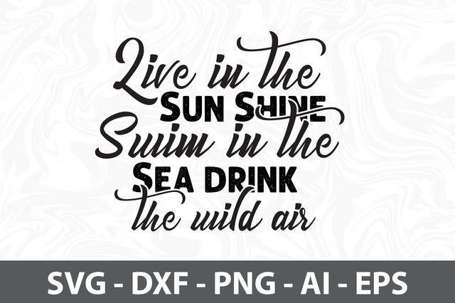 Live in the Sun Shine Swim in the Sea drink the Wild Air svg SVG orpitasn 