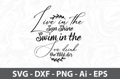 Live in the Sun Shine Swim in the Sea drink the Wild Air svg SVG orpitasn 