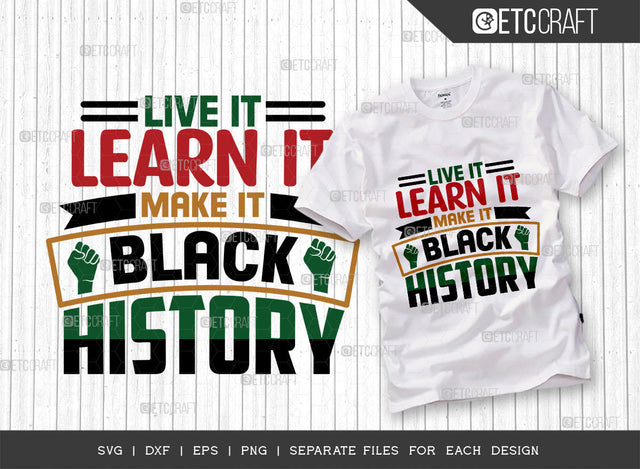 Live It Learn It Make It Black History SVG Cut File, Black Woman Svg, Black Queen Svg, Black History Svg, African American Svg, Afro Quote, ETC T00326 SVG ETC Craft 