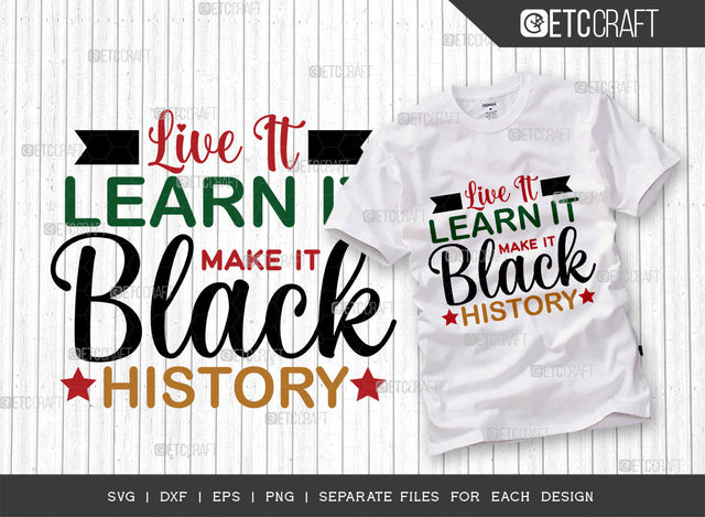 Live It Learn It Make It Black History SVG Cut File, Black Woman Svg, Black Queen Svg, Black History Svg, African American Svg, Afro Quote, ETC T00326 SVG ETC Craft 