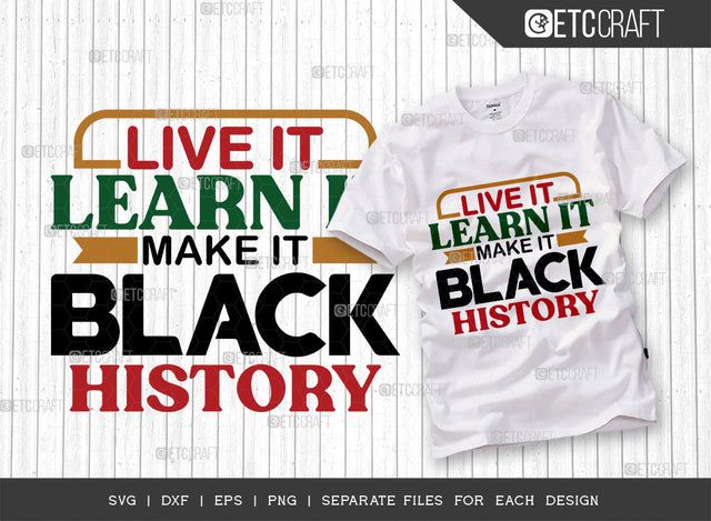 Live It Learn It Make It Black History SVG Cut File, Black Woman Svg, Black Queen Svg, Black History Svg, African American Svg, Afro Quote, ETC T00326 SVG ETC Craft 