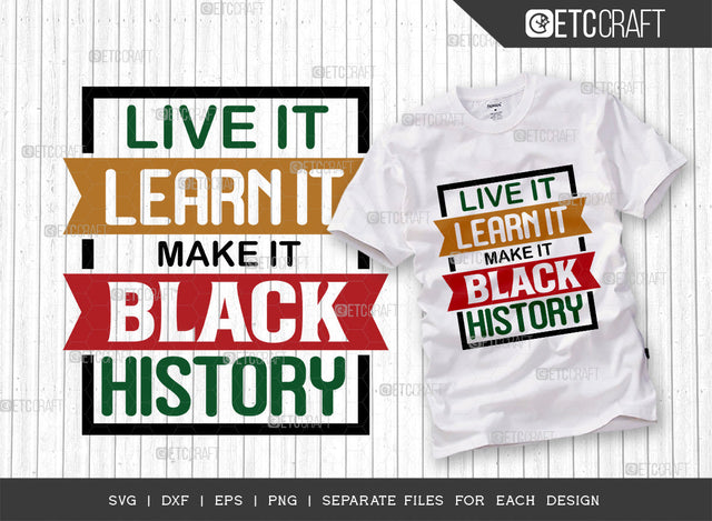 Live It Learn It Make It Black History SVG Cut File, Black Woman Svg, Black Queen Svg, Black History Svg, African American Svg, Afro Quote, ETC T00326 SVG ETC Craft 