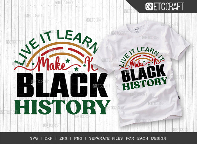 Live It Learn It Make It Black History SVG Cut File, Black Woman Svg, Black Queen Svg, Black History Svg, African American Svg, Afro Quote, ETC T00326 SVG ETC Craft 
