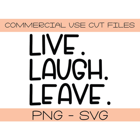 Live Laugh Leave svg png - Front Door Mat Cut File Cut File - Silhouette Cut File - Cricut Cut File - DIY Door Mat SVG Top It Off Party 