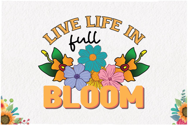 Live Life in Full Bloom Retro Sublimation Sublimation Jagonath Roy 