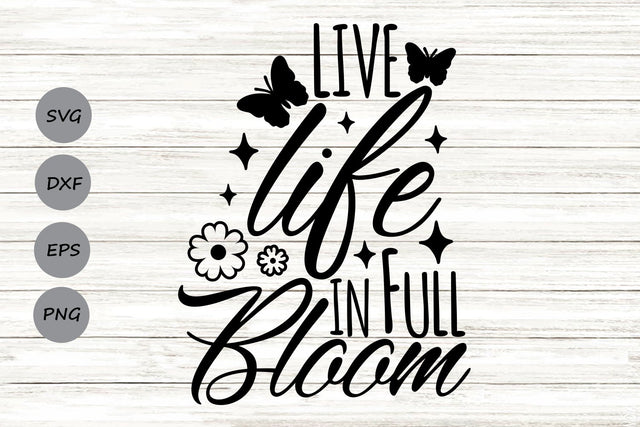 Live Life In Full Bloom| Spring Flowers SVG Cutting Files. SVG CosmosFineArt 