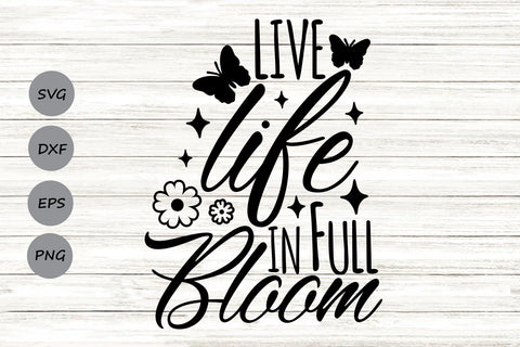 Live Life In Full Bloom| Spring Flowers SVG Cutting Files. SVG CosmosFineArt 