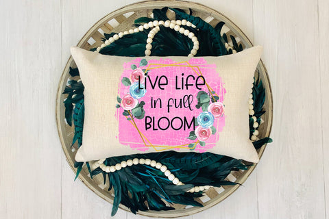 Live Life in Full Bloom Spring Sublimation Design Sublimation Happy Printables Club 