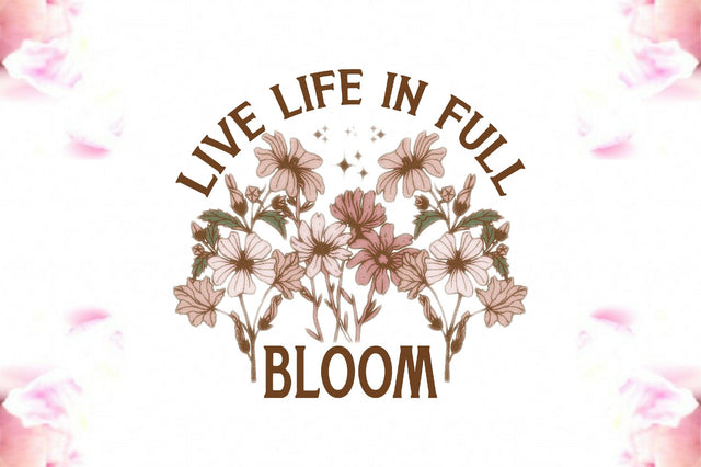 Live Life In Full Bloom Sublimation Sublimation Jagonath Roy 