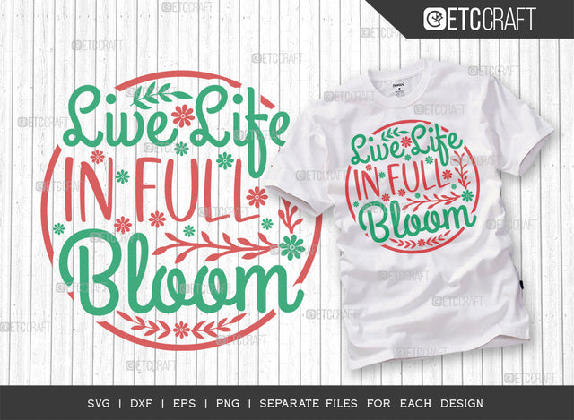 Live Life In Full Bloom SVG Cut File | Spring Blooms Svg | Weather Svg | Floral Svg | Hello Spring Svg | Flower Svg | Spring Quote Design | ETC T00038 SVG ETC Craft 