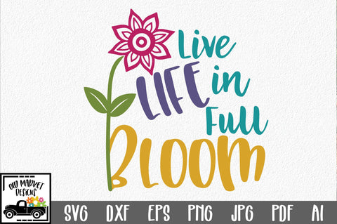Live Life in Full Bloom SVG Cut File SVG Old Market 