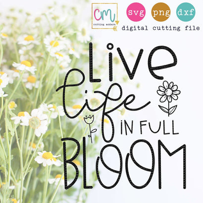 Live Life In Full Bloom SVG CuttingModern 