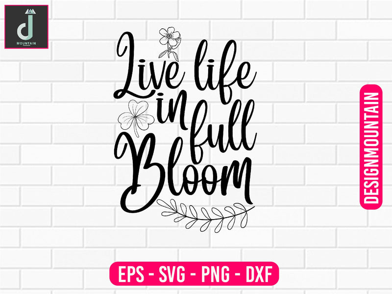 Live life in full bloom svg design SVG Alihossainbd 