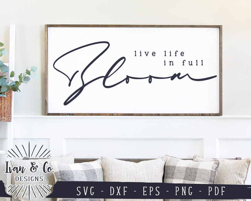 Live Life in Full Bloom SVG Files | Farmhouse Sign Svg | Spring Sign ...