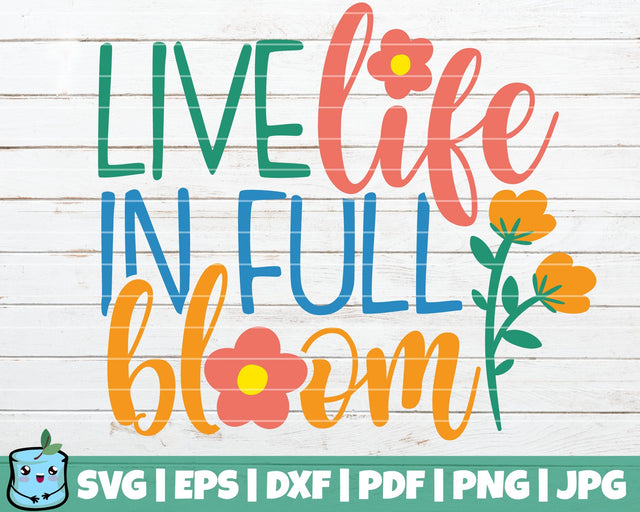Live Life In Full Bloom SVG MintyMarshmallows 