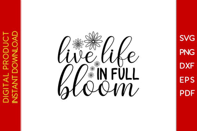 Live Life In Full Bloom SVG PNG PDF Cut File SVG Creativedesigntee 