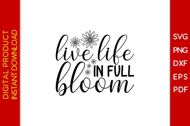 Live Life In Full Bloom SVG PNG PDF Cut File SVG Creativedesigntee 