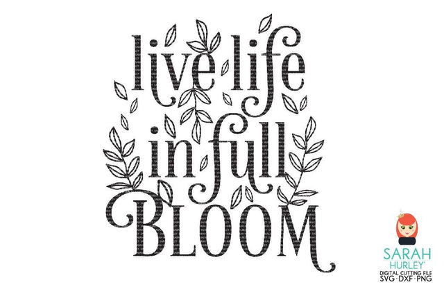 Live Life In Full Bloom SVG Sarah Hurley 