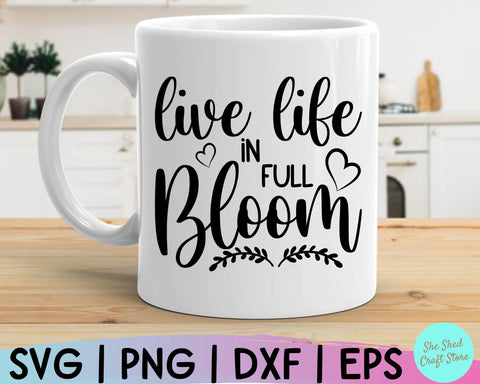 Live Life in Full Bloom Svg, Spring Svg, Hello Spring SVG, Farmhouse Sign Svg SVG She Shed Craft Store 