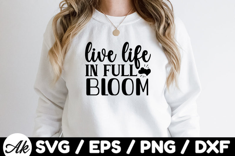 Live life in full bloom svg SVG akazaddesign 
