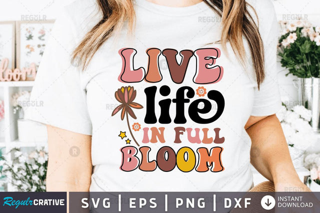 Live life in full bloom SVG SVG Regulrcrative 