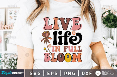Live life in full bloom SVG SVG Regulrcrative 