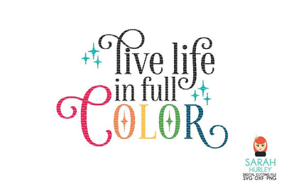 Live Life In Full Colour SVG Sarah Hurley 