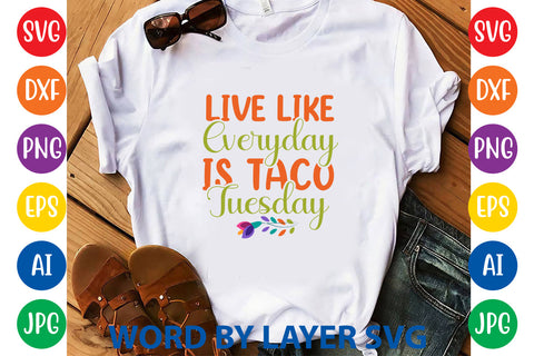 Live Like Everyday Is Taco Tuesday, Cinco De Mayo SVG SVG Rafiqul20606 