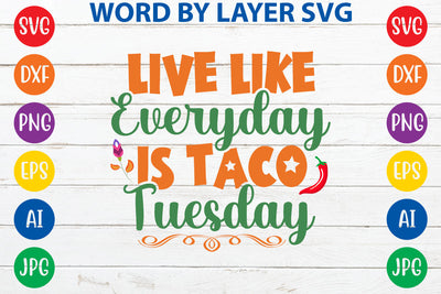 Live Like Everyday Is Taco Tuesday SVG Design SVG Rafiqul20606 