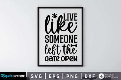 Live like someone left the gate open SVG SVG Regulrcrative 