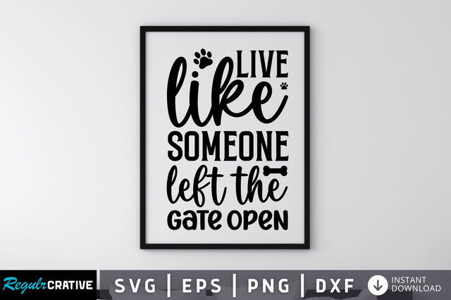 Live like someone left the gate open SVG SVG Regulrcrative 